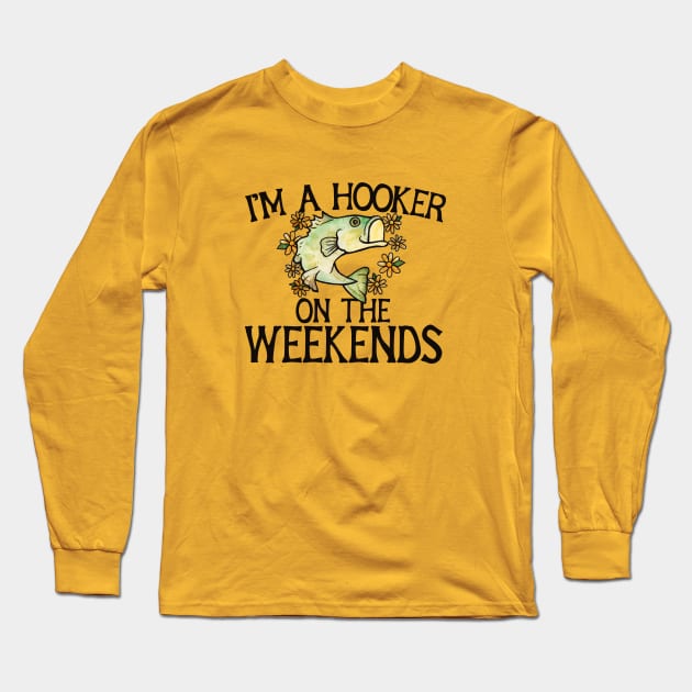 I'm a hooker on the weekends Long Sleeve T-Shirt by bubbsnugg